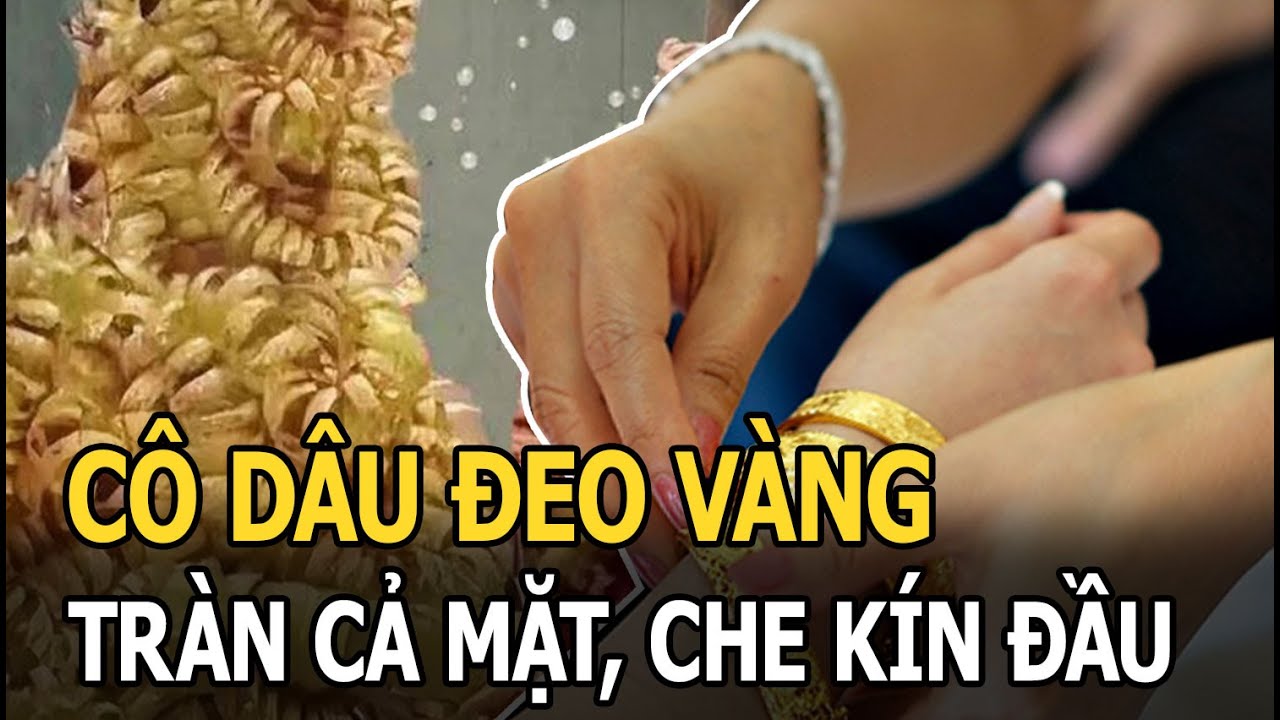 Cô dâu “còng lưng” đeo vàng phủ kín từ đầu đến chân, dân tình ùa vào “xin vía” và sự thật ngã ngửa