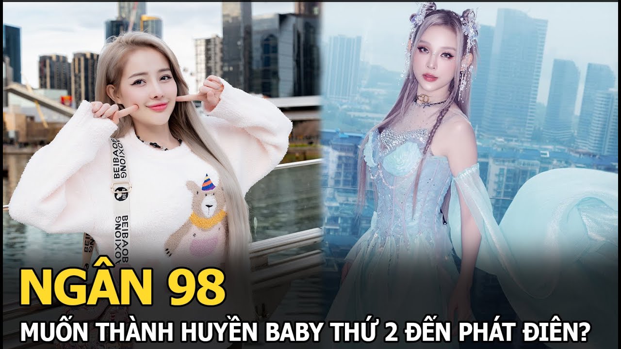 Ngân 98 muốn thành Huyền Baby thứ 2 đến phát điên?