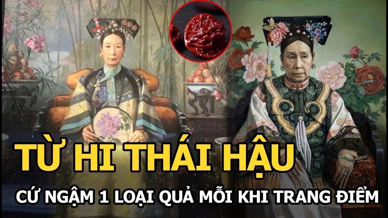 Từ Hi Thái hậu cứ ngậm 1 loại quả mỗi khi trang điểm, biết được mục đích phía sau ai cũng ngỡ ngàng