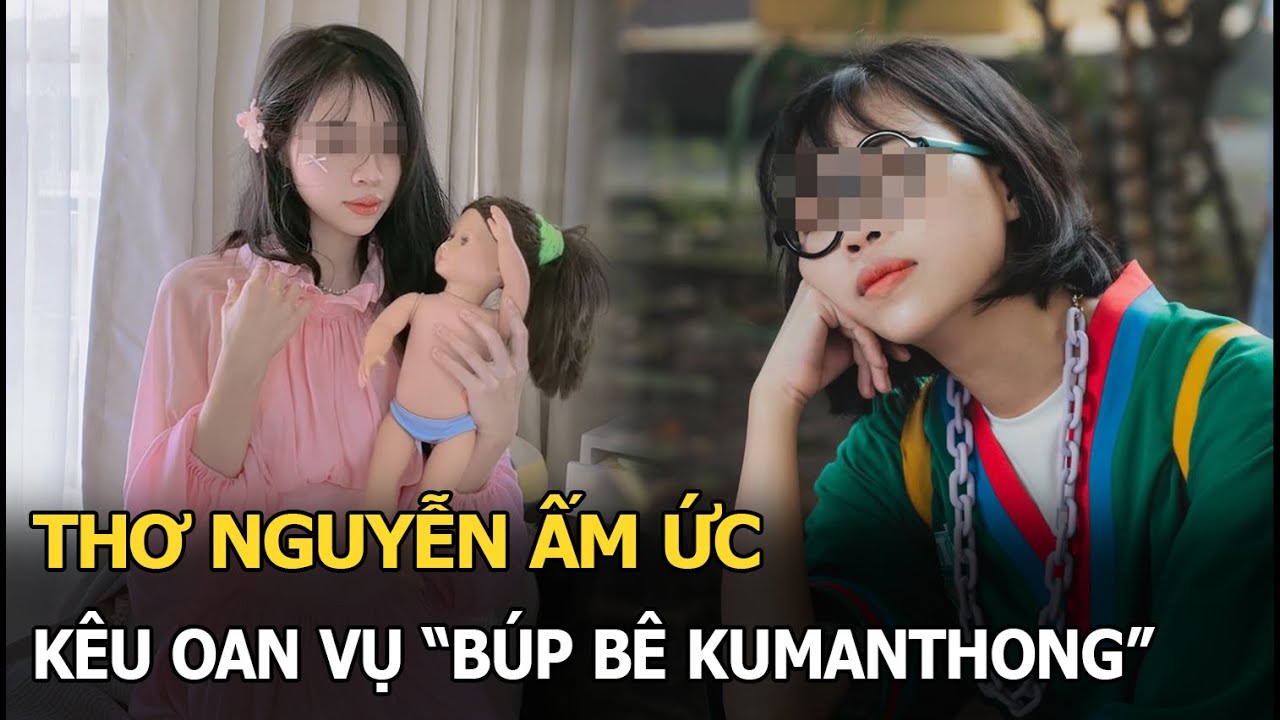 Thơ Nguyễn ấm ức kêu oan vụ "búp bê Kumanthong"