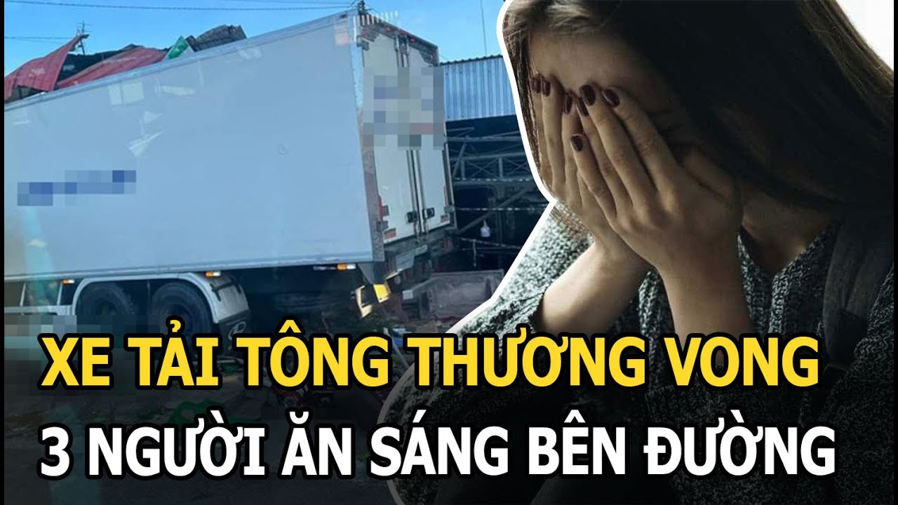 Kiên Giang: 3 người khách xấu số bị xe tải tông thương vong khi đang dùng bữa sáng bên lề đường