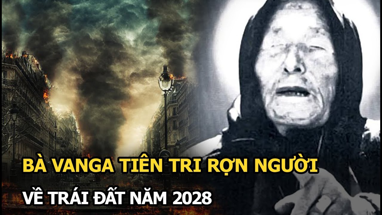 Bà Vanga tiên tri rợn người về Trái Đất năm 2028