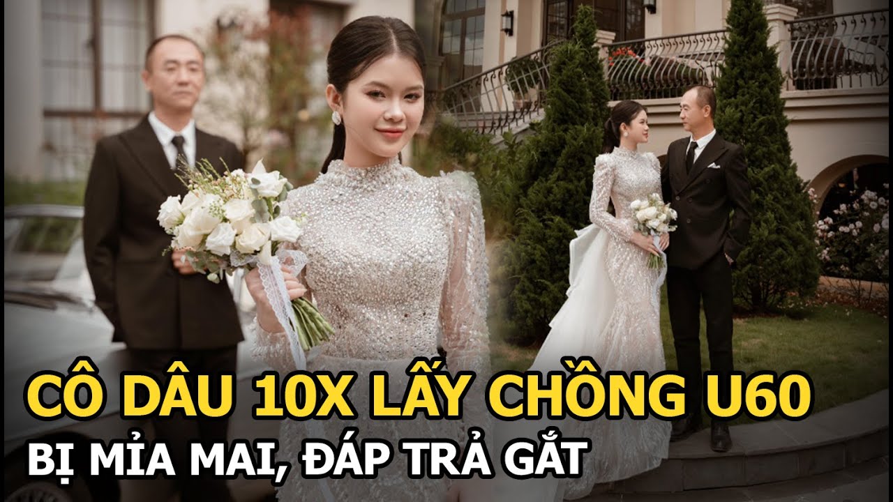 Cô dâu 10X lấy chồng U60 bị mỉa mai, đáp trả gắt