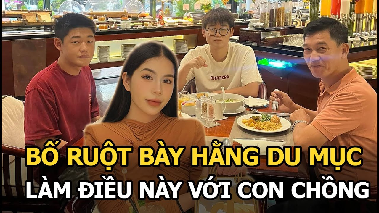 Bố ruột bày Hằng Du Mục làm điều này với con chồng