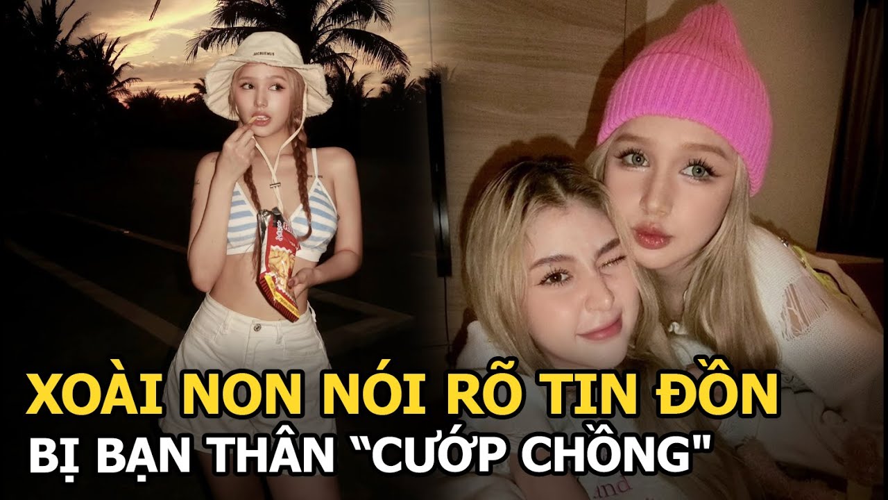 Xoài Non nói rõ tin đồn bị bạn thân "cướp chồng"