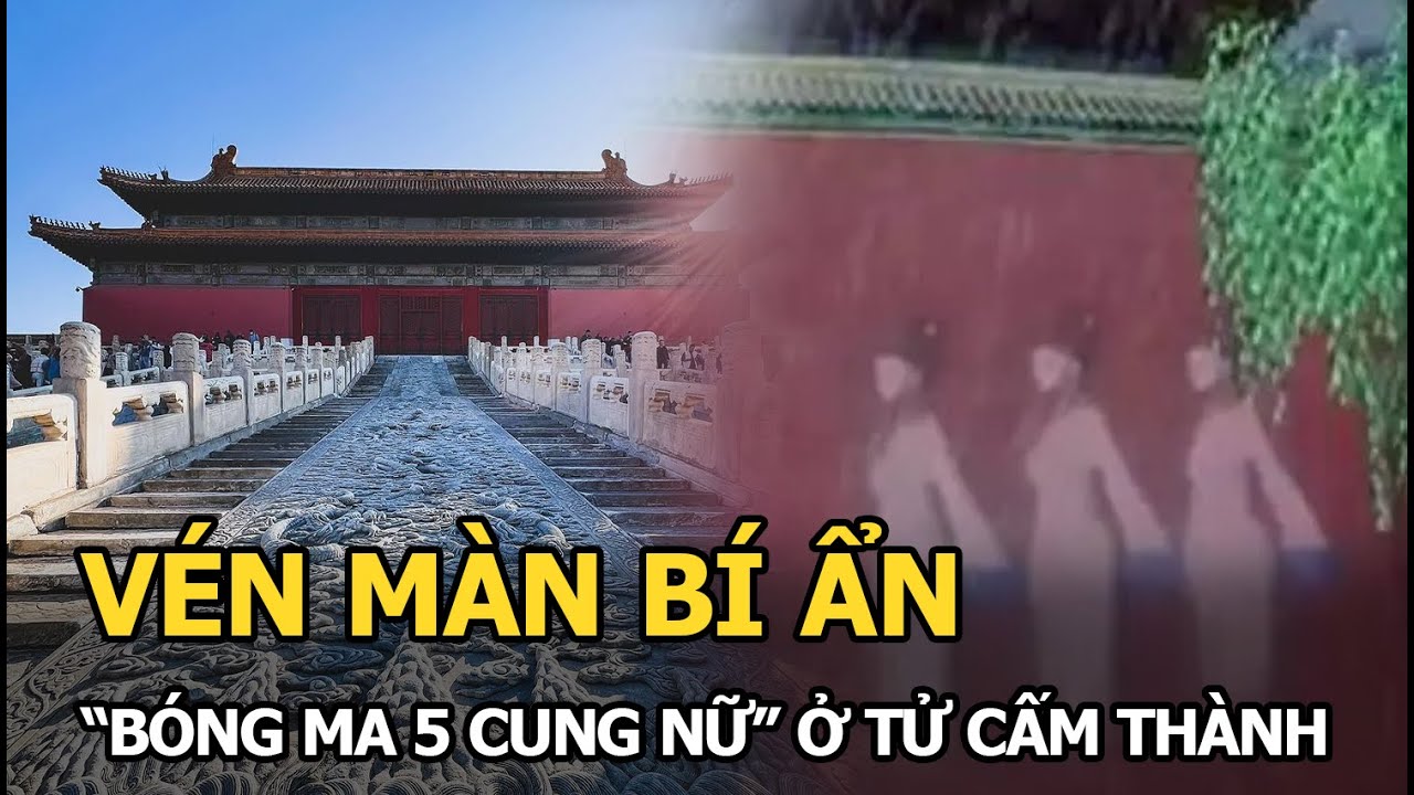 Vén màn bí ẩn “bóng ma 5 cung nữ” ở Tử Cấm Thành