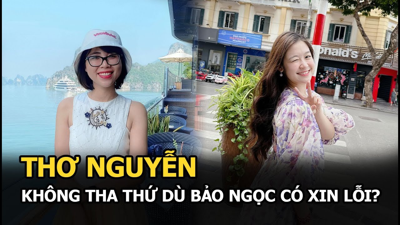 Thơ Nguyễn không tha thứ dù Bảo Ngọc có xin lỗi?