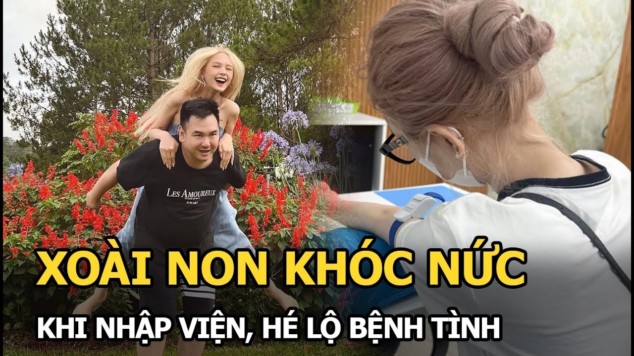 Xoài Non khóc nức vì nhập viện, hé lộ bệnh tình