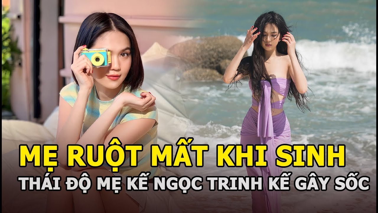 Mẹ ruột mất khi vừa sinh Ngọc Trinh, nội ngoại đối xử không tốt với cháu, thái độ mẹ kế mới gây sốc