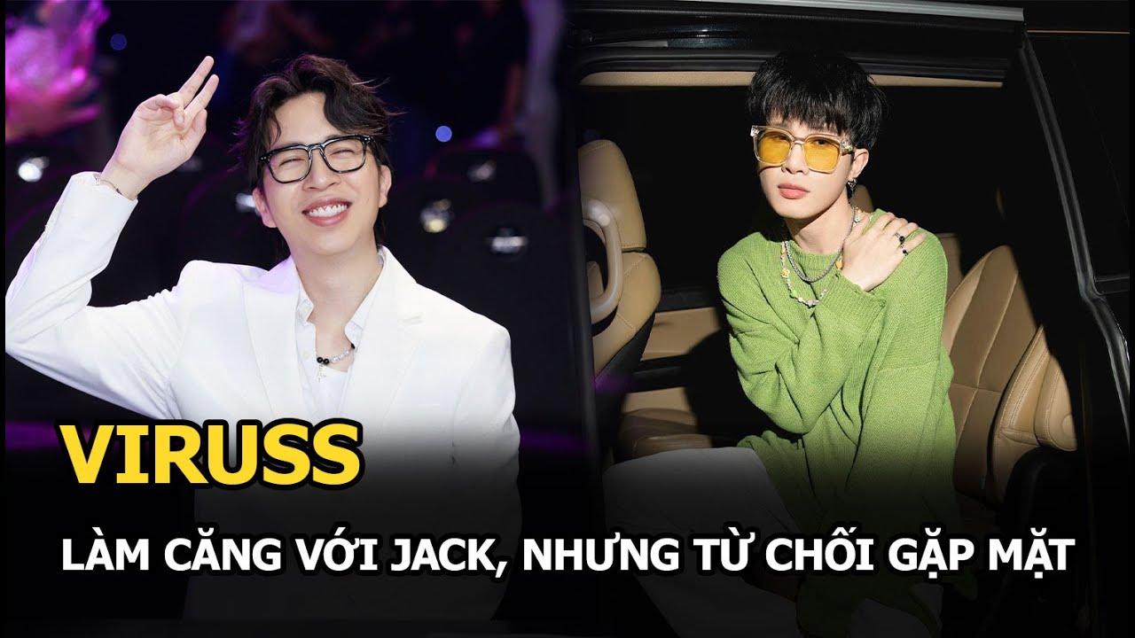 ViruSs làm căng với Jack, nhưng từ chối gặp mặt