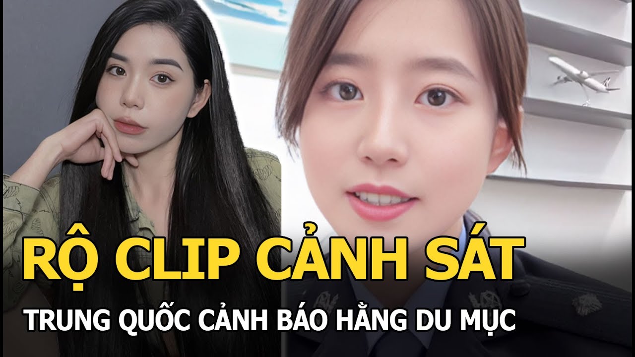 Rộ clip cảnh sát Trung Quốc cảnh báo Hằng Du Mục