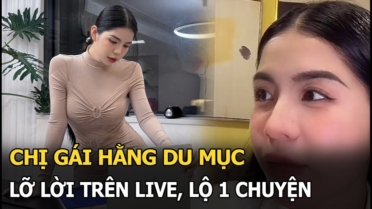 Chị gái Hằng Du Mục lỡ lời trên live, lộ 1 chuyện