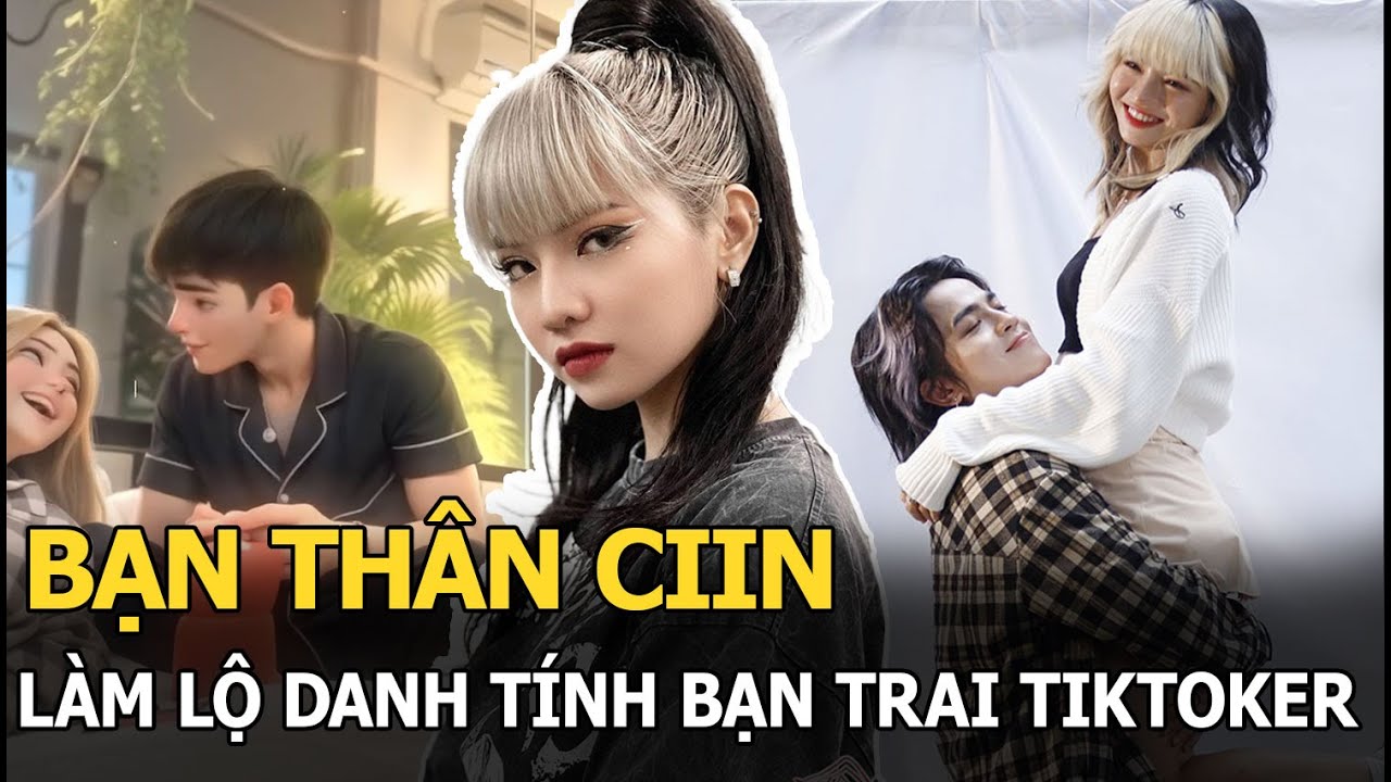 Bạn thân CiiN làm lộ danh tính bạn trai tiktoker