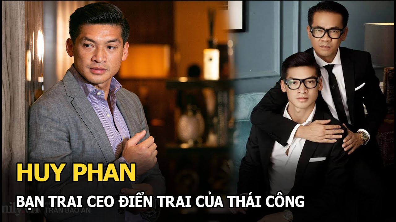 Huy Phan: Bạn trai CEO điển trai của Thái Công