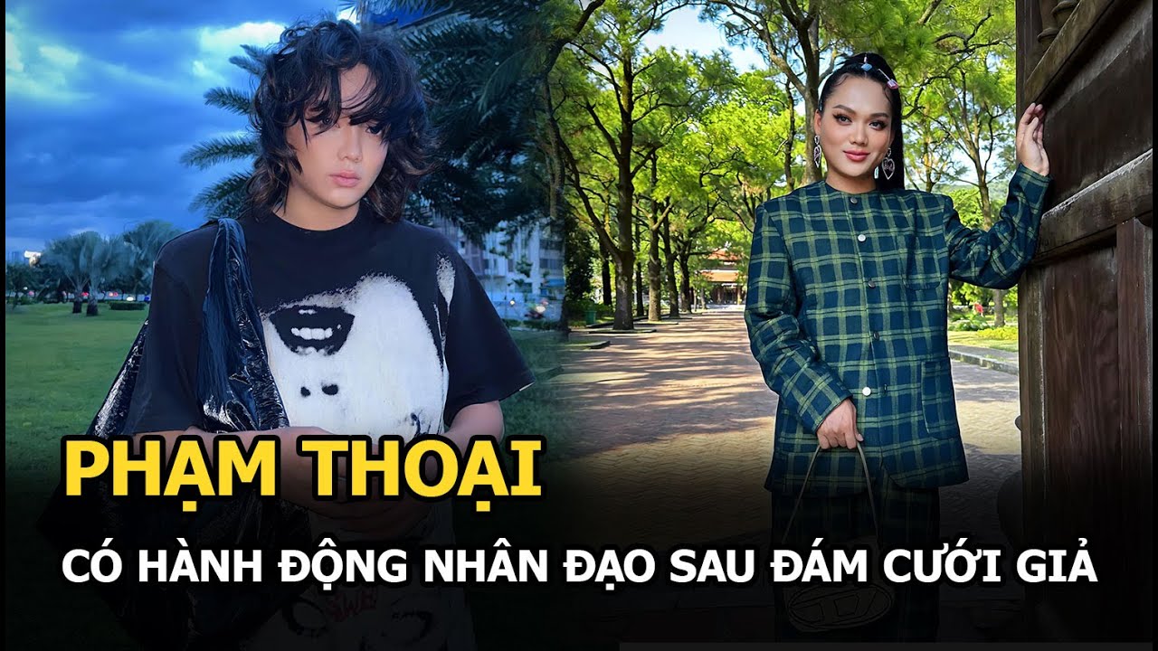 Phạm Thoại có hành động nhân đạo sau đám cưới giả