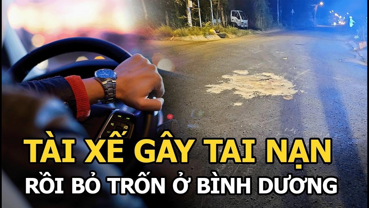 Bình Dương: Tài xế gây tai nạn khiến 1 người không qua khỏi rồi bỏ trốn