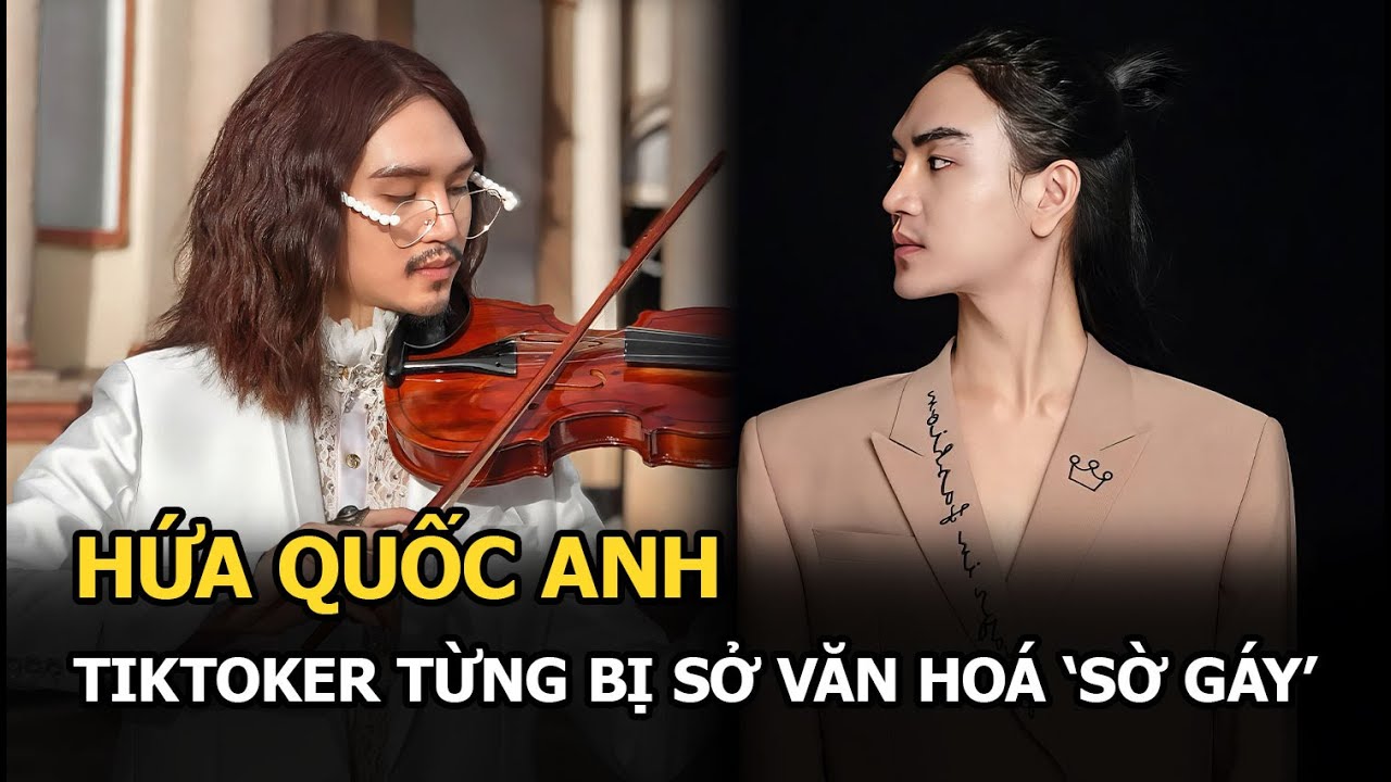 Hứa Quốc Anh: Tiktoker đa tài nhưng lắm tật, từng bị Sở Văn hoá ‘sờ gáy' vì nội dung ‘bẩn’