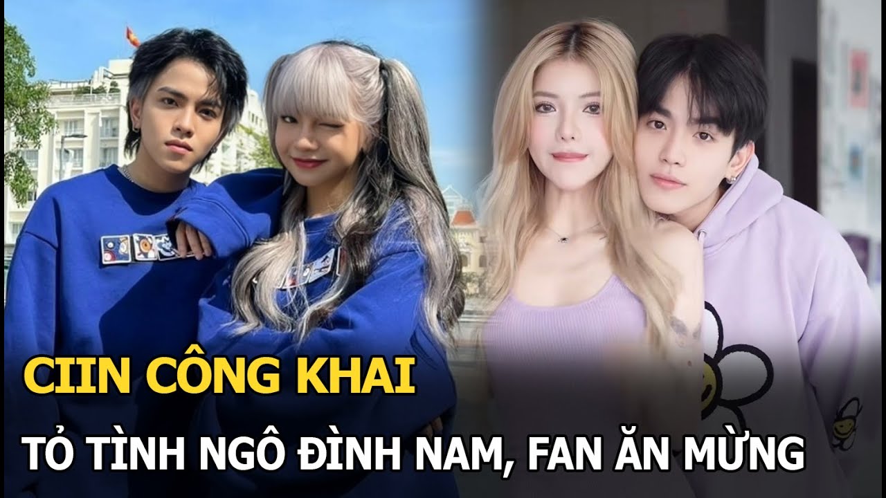 CiiN công khai tỏ tình Ngô Đình Nam, fan ăn mừng