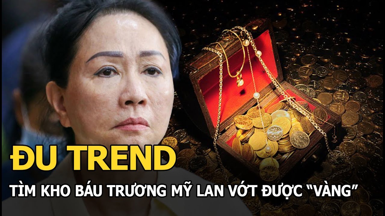 Đu trend tìm kho báu Trương Mỹ Lan vớt được "vàng"