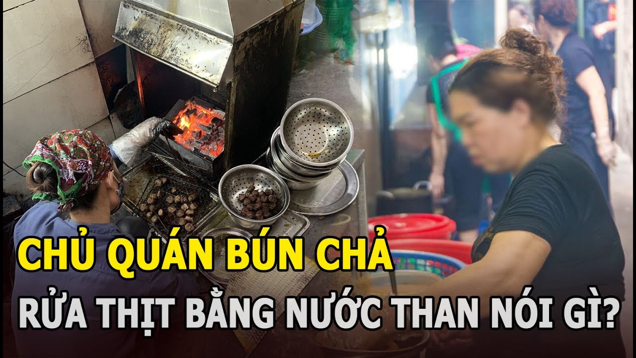 Chủ quán bún chả rửa thịt bằng nước than nói gì?