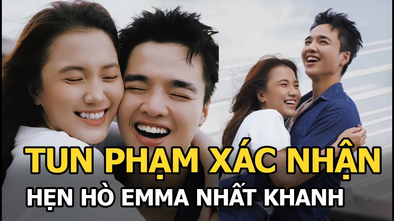 Tun Phạm xác nhận hẹn hò Emma Nhất Khanh