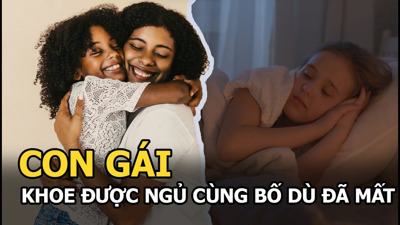 Con gái đêm nào cũng khoe được ngủ cùng bố dù đã mất, người mẹ run người khi phát hiện sự thật