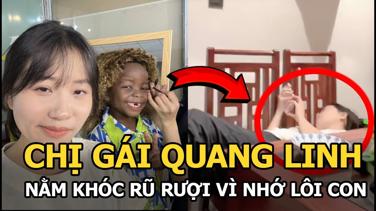 Chị gái Quang Linh nằm khóc rũ rượi vì nhớ Lôi Con