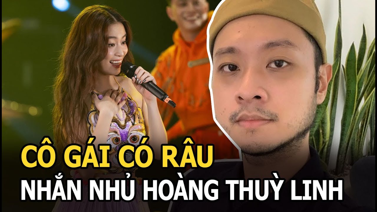 Cô Gái Có Râu nhắn nhủ Hoàng Thuỳ Linh về dạy dỗ lại quản lý, không dạy được mang qua anh dạy giúp