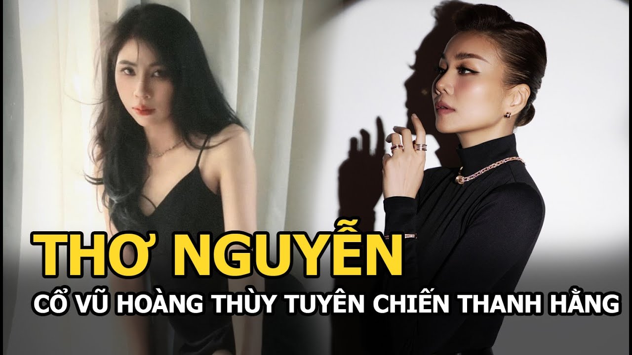 Thơ Nguyễn cổ vũ Hoàng Thuỳ tuyên chiến Thanh Hằng