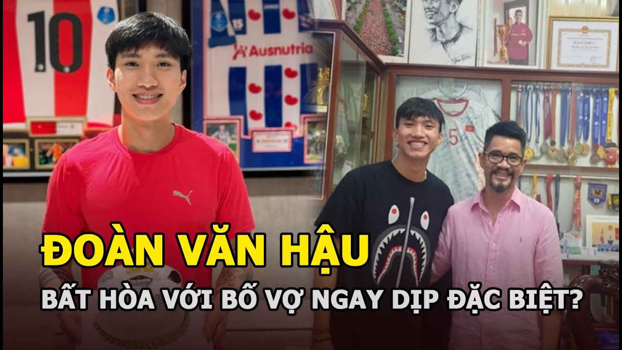 Văn Hậu bất hòa với bố vợ ngay dịp đặc biệt?