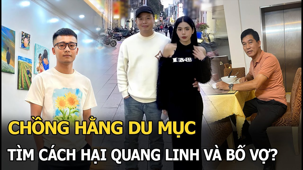 Chồng Hằng Du Mục tìm cách hại Quang Linh và bố vợ?