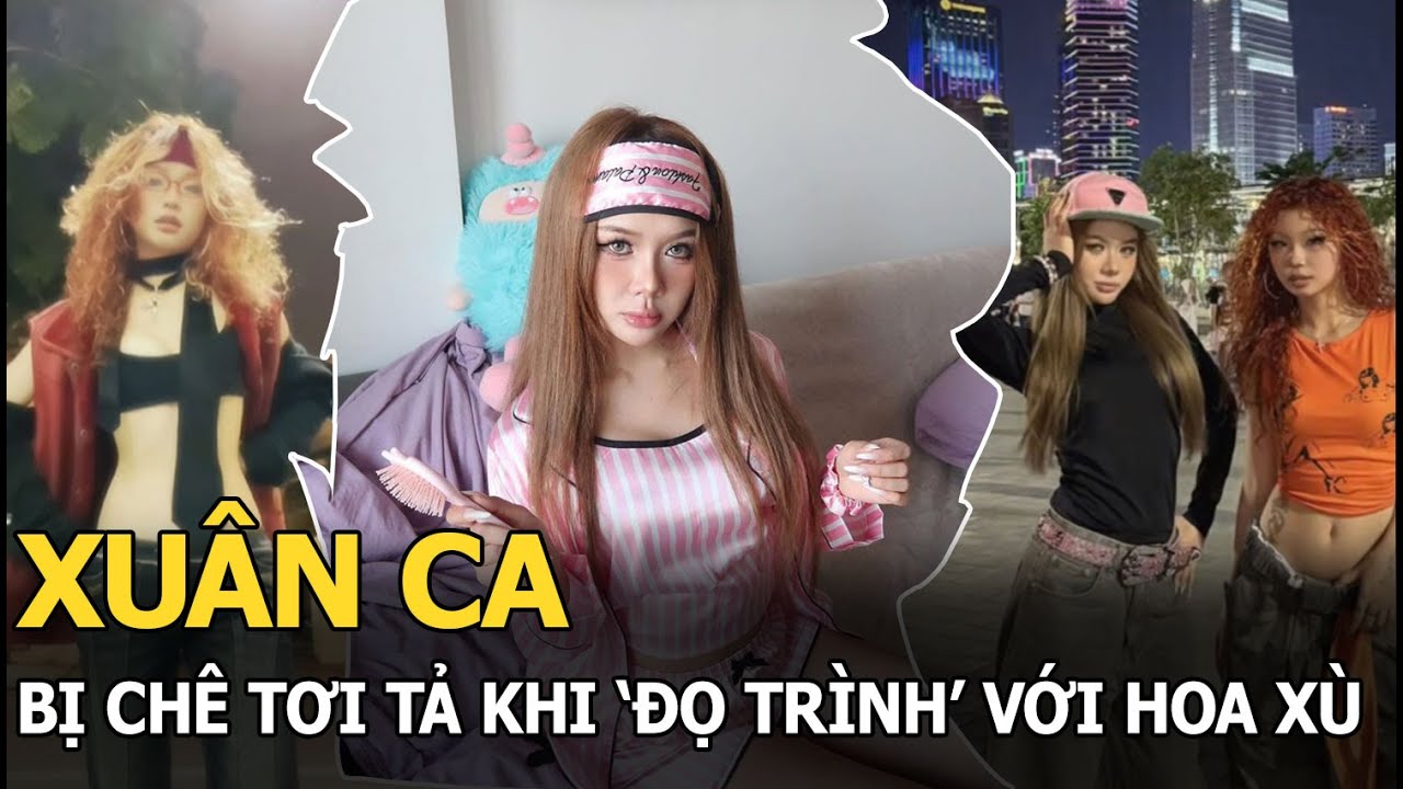 Xuân Ca bị chê tơi tả khi 'đọ trình' với Hoa Xù