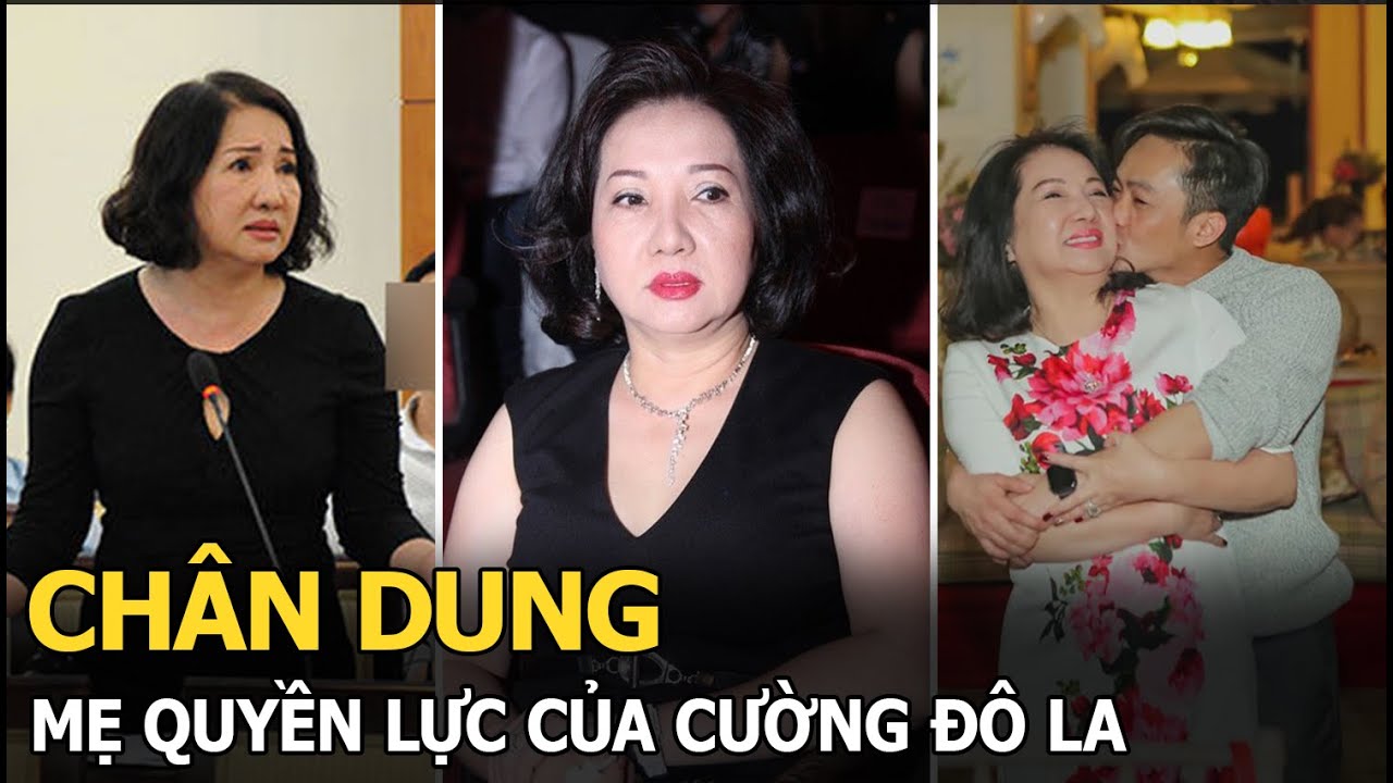 Chân dung mẹ quyền lực của Cường Đô La: “Thét ra lửa” trên thương trường, về nhà lộ nhân cách khác