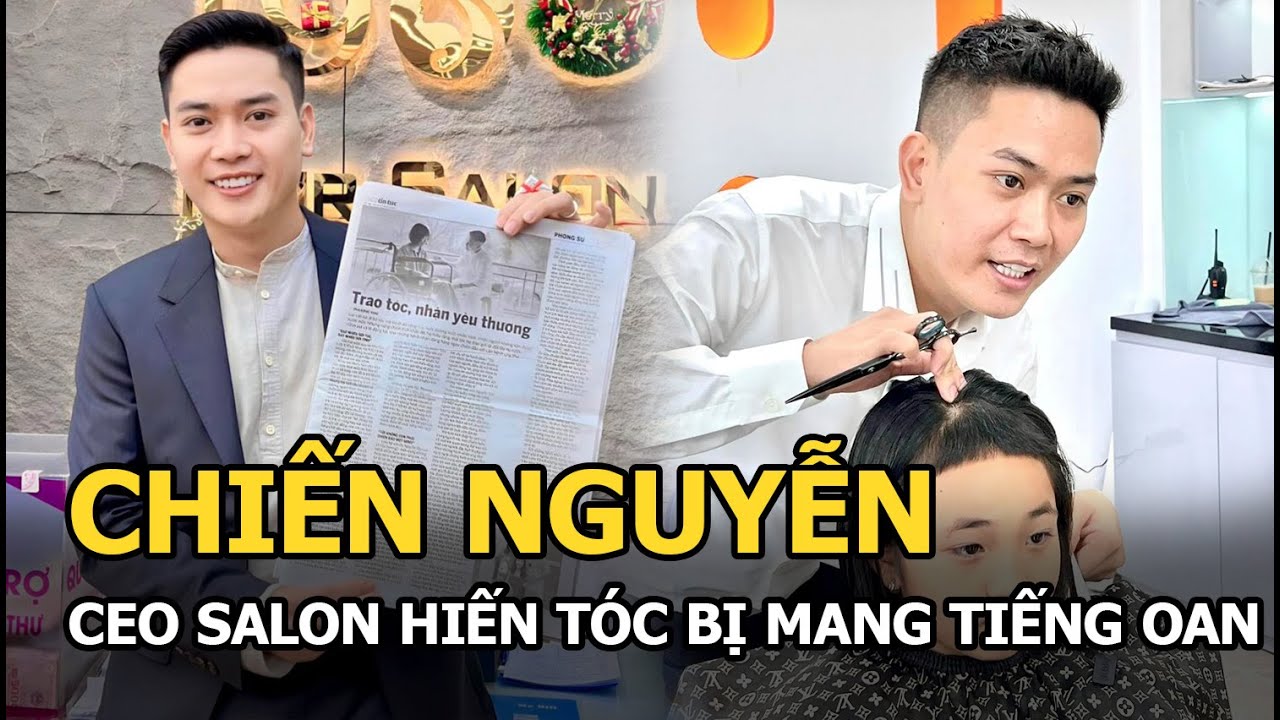 Chiến Nguyễn: CEO salon hiến tóc bị mang tiếng oan