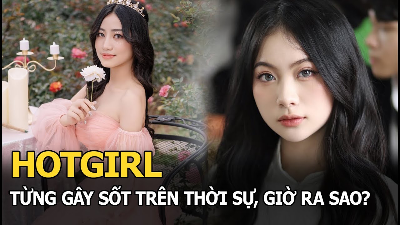 Hot girl từng gây sốt trên thời sự, giờ ra sao?