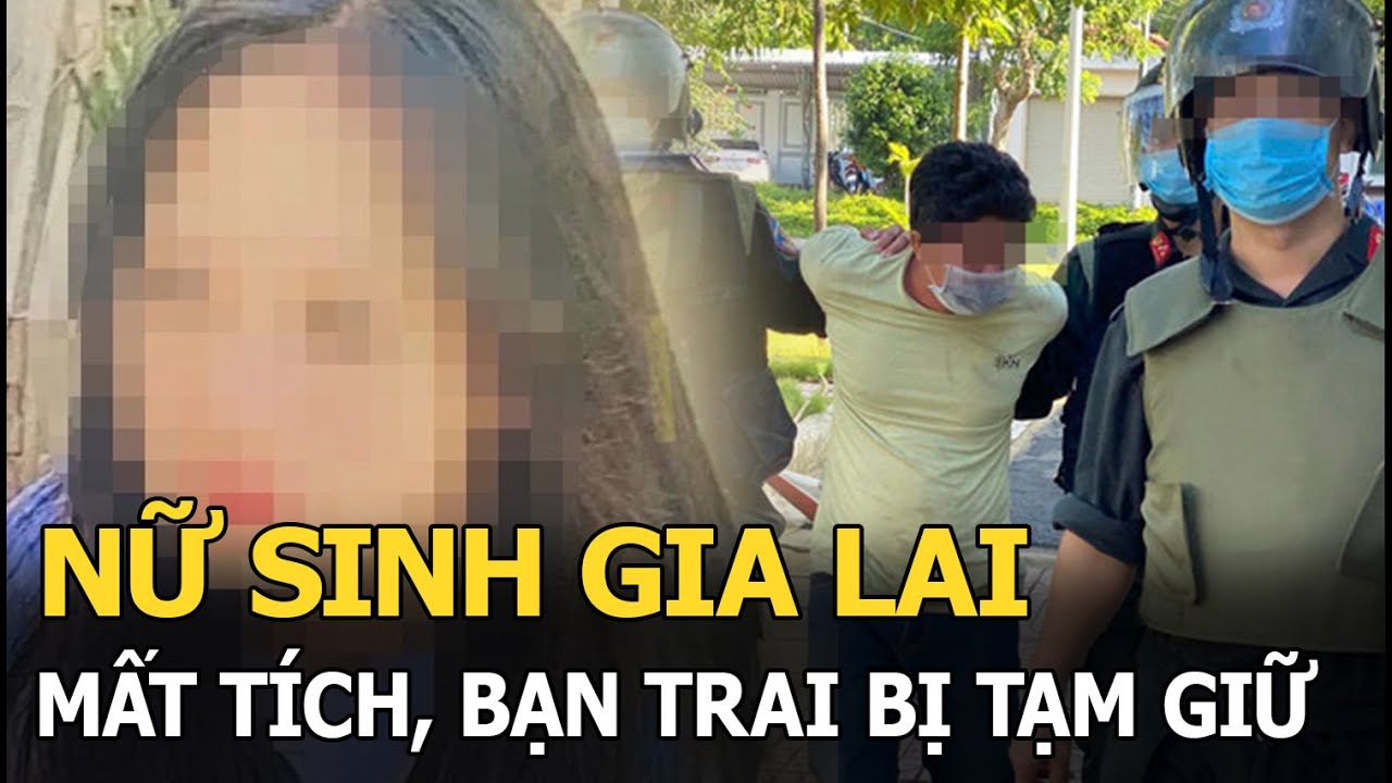 Vụ nữ sinh Gia Lai mất tích: Bạn trai bị tạm giữ