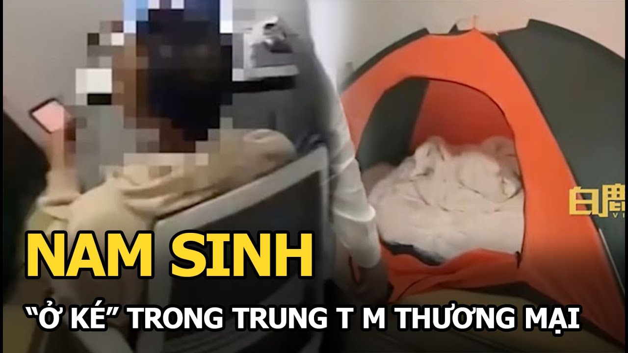 Nam sinh dựng lều “ở đậu” trong trung tâm thương mại, biết được lý do ai cũng thương cảm