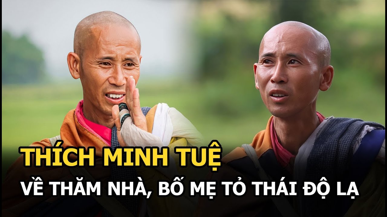 Thích Minh Tuệ về thăm nhà, bố mẹ tỏ thái độ lạ