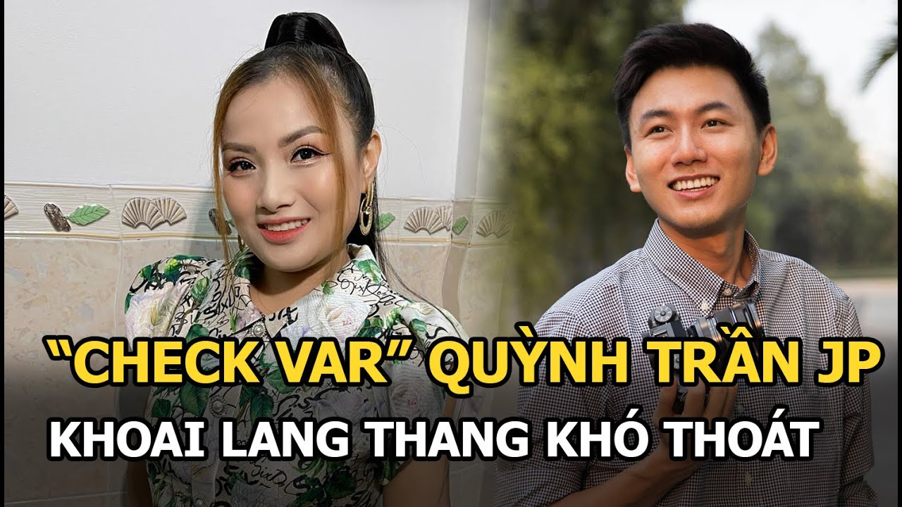 Check var Quỳnh Trần JP, Khoai Lang Thang khó thoát