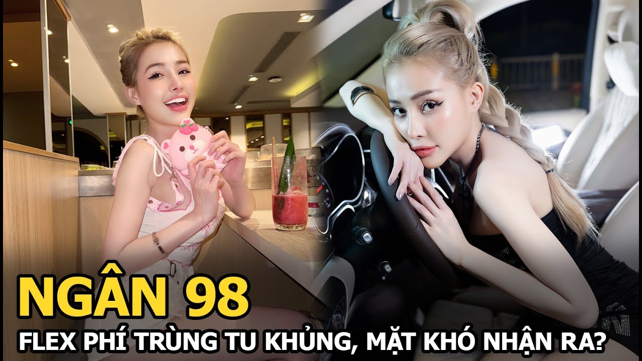 Ngân 98 flex phí trùng tu khủng, mặt khó nhận ra?