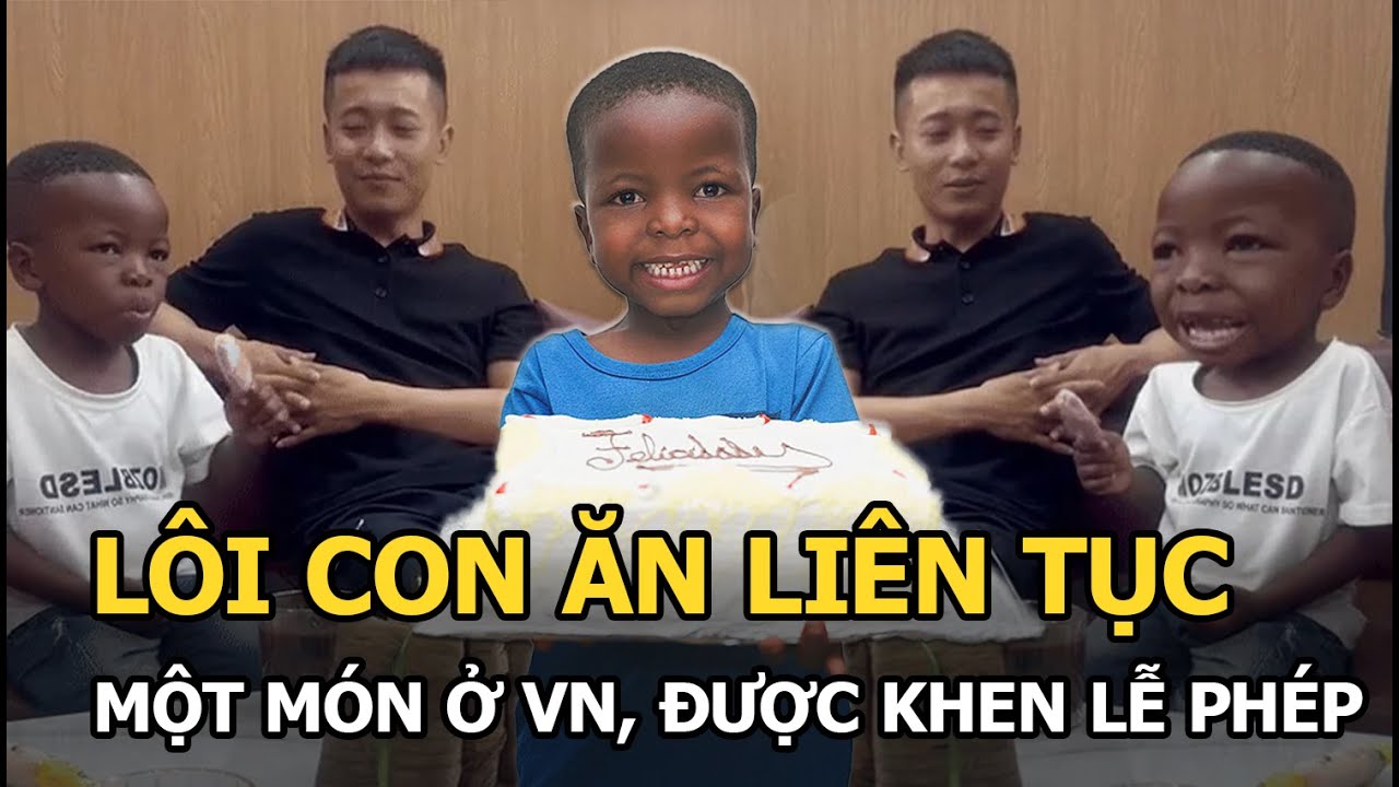 Lôi Con ăn liên tục 1 món ở VN, được khen lễ phép