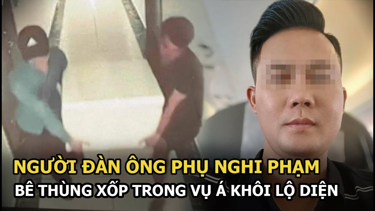 Người đàn ông phụ nghi phạm bê thùng xốp trong vụ Á khôi chính thức lộ diện, danh tính gây sốc