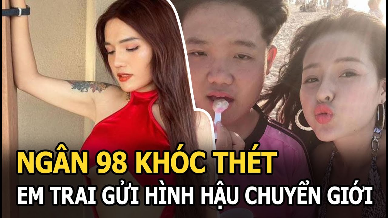 Ngân 98 khóc thét em trai gửi hình hậu chuyển giới