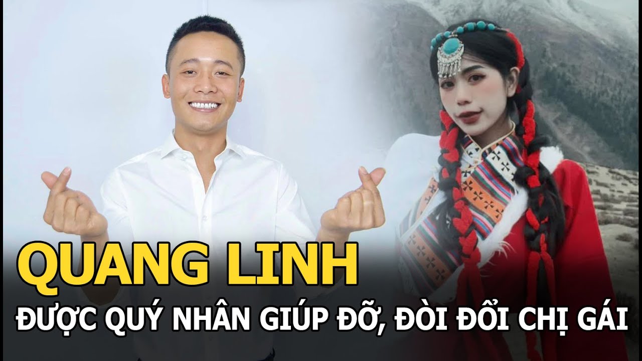 Quang Linh được quý nhân giúp đỡ, đòi đổi chị gái