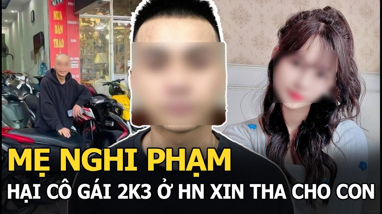 Mẹ nghi phạm hại cô gái 2k3 ở HN xin tha cho con