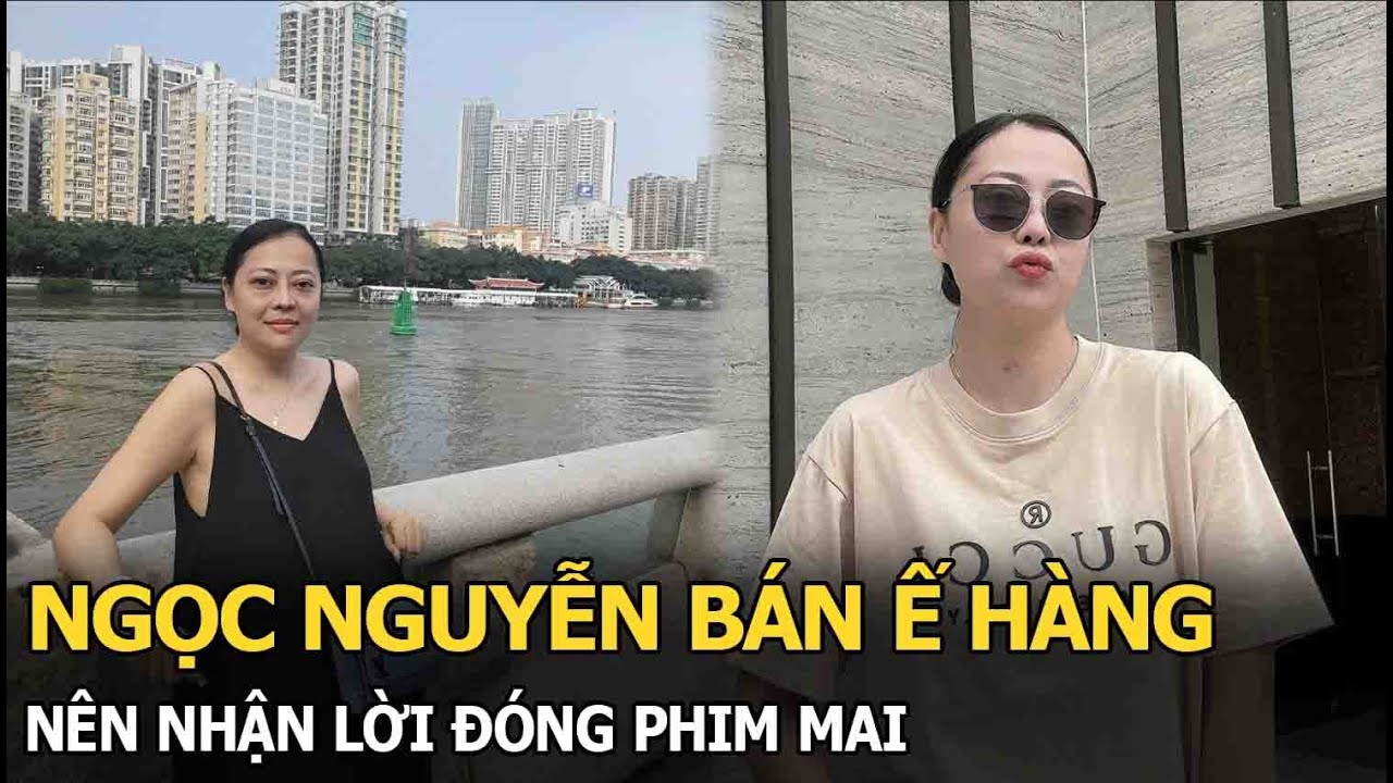 Ngọc Nguyễn bán ế hàng nên nhận lời đóng phim Mai