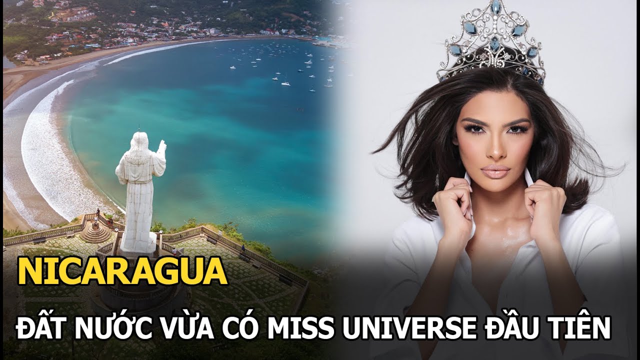 Nicaragua - Đất nước lần đầu tiên có Hoa hậu đăng quang Miss Universe có gì thú vị?