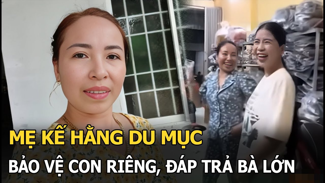 Mẹ kế Hằng Du Mục bảo vệ con riêng, đáp trả bà lớn