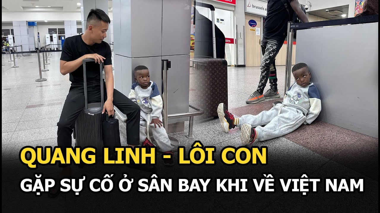 Quang Linh - Lôi Con gặp sự cố ở sân bay khi về VN