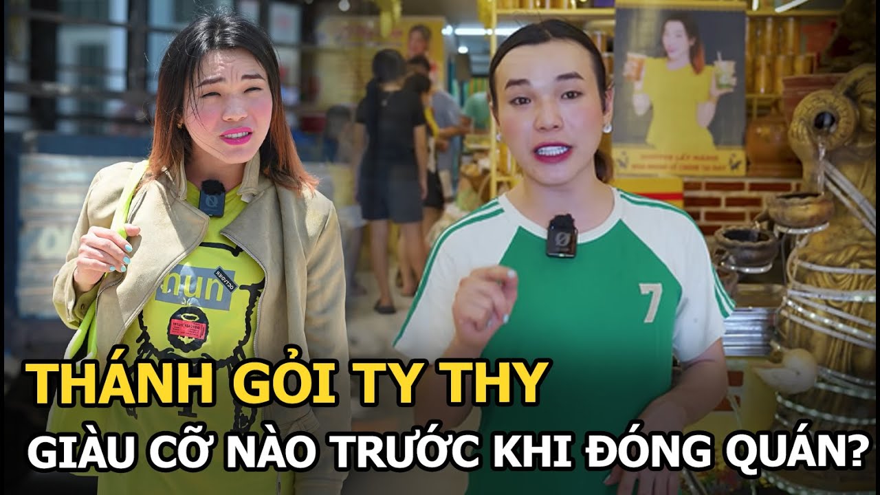 Thánh gỏi Ty Thy giàu cỡ nào trước khi đóng quán?